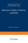 Image for Between Leibniz, Newton, and Kant