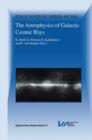 Image for The astrophysics of galactic cosmic rays  : proceedings of two ISSI Workshops, 18-22 October 1999 and 15-19 May 2000, Bern, Switzerland