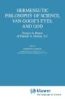 Image for Hermeneutic philosophy of science, Van Gogh&#39;s eyes, and God  : essays in honor of Patrick A. Heelan, Sr.