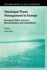 Image for Municipal Waste Management in Europe : European Policy between Harmonisation and Subsidiarity