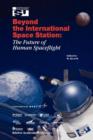 Image for Beyond the International Space Station: The Future of Human Spaceflight