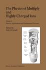 Image for The Physics of Multiply and Highly Charged Ions : Volume 1: Sources, Applications and Fundamental Processes