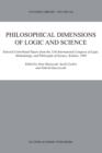 Image for Philosophical dimensions of logic and science  : selected contributed papers from the 11th International Congress of Logic, Methodology, and Philosophy of Science, Krakow, 1999