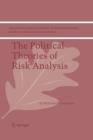 Image for The Political Theories of Risk Analysis