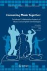 Image for Consuming Music Together : Social and Collaborative Aspects of Music Consumption Technologies