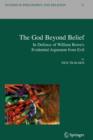 Image for The God Beyond Belief : In Defence of William Rowe&#39;s Evidential Argument from Evil