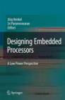 Image for Designing Embedded Processors : A Low Power Perspective
