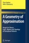Image for A Geometry of Approximation : Rough Set Theory: Logic, Algebra and Topology of Conceptual Patterns