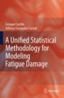 Image for A Unified Statistical Methodology for Modeling Fatigue Damage