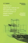 Image for The Theory of Approximate Methods and Their Applications to the Numerical Solution of Singular Integral Equations