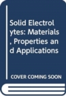Image for Solid electrolytes  : materials, properties and applications