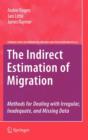 Image for The indirect estimation of migration  : methods for dealing with irregular, inadequate, and missing data