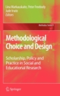 Image for Methodological choice and design  : scholarship, policy and practice in social and educational research