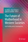 Image for The future of motherhood in western societies  : late fertility and its consequences