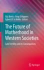 Image for The future of motherhood in western societies: late fertility and its consequences