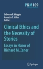Image for Clinical Ethics and the Necessity of Stories : Essays in Honor of Richard M. Zaner