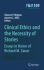 Image for Clinical ethics and the necessity of stories: essays in honor of Richard M. Zaner