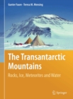 Image for The Transantarctic Mountains: rocks, ice, meteorites and water