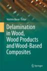 Image for Delamination in Wood, Wood Products and Wood-Based Composites