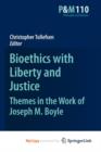 Image for Bioethics with Liberty and Justice : Themes in the Work of Joseph M. Boyle
