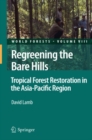 Image for Regreening the bare hills: tropical forest restoration in the Asia-Pacific region