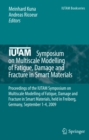 Image for IUTAM Symposium on Multiscale Modelling of Fatigue, Damage and Fracture in Smart Materials: proceedings of the IUTAM Symposium on Multiscale Modelling of Fatigue, Damage and Fracture in Smart Materials, held in Freiberg, Germany, September 1-4, 2009