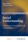 Image for Social Understanding : On Hermeneutics, Geometrical Models and Artificial Intelligence