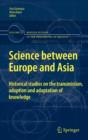 Image for Science between Europe and Asia : Historical Studies on the Transmission, Adoption and Adaptation of Knowledge