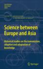 Image for Science between Europe and Asia: historical studies on the transmission, adoption and adaptation of knowledge : v. 275