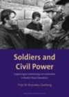 Image for Soldiers and Civil Power: Supporting or Substituting Civil Authorities in Modern Peace Operations: Supporting or Substituting Civil Authorities in Modern Peace Operations