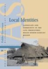 Image for Local Identities: Landscape and Community in the Late Prehistoric Meuse-Demer-Scheldt Region: Landscape and Community in the Late Prehistoric Meuse-Demer-Scheldt Region
