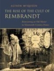Image for Rise of the Cult of Rembrandt: Reinventing an Old Master in 19th-century France: Reinventing an Old Master in 19th-century France