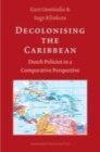 Image for Decolonising the Caribbean: Dutch Policies in a Comparative Perspective
