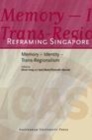 Image for Reframing Singapore: Memory - Identity - Trans-Regionalism: Memory - Identity - Trans-Regionalism