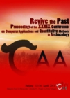 Image for Revive the Past: Proceedings of the 39th Conference of Computer Applications and Quantitative Methods in Archaeology