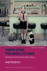 Image for Fabricating the Absolute Fake: America in Contemporary Pop Culture  - Revised Edition