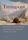 Image for Trying Out: An Anatomy of Dutch Whaling and Sealing in the Nineteenth Century, 1815-1885
