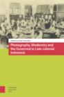 Image for Photography, Modernity and the Governed in Late-colonial Indonesia : 55060