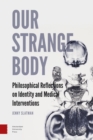 Image for Our strange body: philosophical reflections on identity and medical interventions
