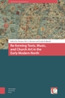 Image for Re-Forming Texts, Music, and Church Art in the Early Modern North
