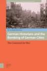 Image for German Historians and the Bombing of German Cities: The Contested Air War