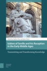 Image for Isidore of Seville and His Reception in the Early Middle Ages: Transmitting and Transforming Knowledge