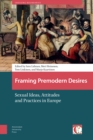 Image for Framing Premodern Desires: The Transformation of Sexual Ideas, Attitudes and Practices in Europe