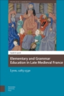 Image for Elementary and Grammar Education in Late Medieval France: Lyon, 1285-1530