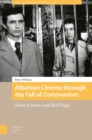 Image for Albanian cinema through the fall of communism: silver screens and red flags