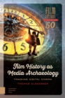 Image for Film history as media archaeology: tracking digital cinema : 50
