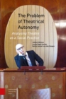 Image for The Problem of Theatrical Autonomy: Analysing Theatre as a Social Practice