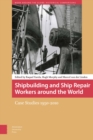 Image for Shipbuilding and Ship Repair Workers around the World: Case Studies 1950-2010 : 3