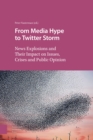 Image for From Media Hype to Twitter Storm: News Explosions and Their Impact on Issues, Crises and Public Opinion