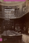 Image for The Showcasing Science: The History of Teylers Museum in the Nineteenth Century